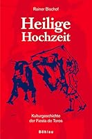 Heilige Hochzeit: Kulturgeschichte Der Fiesta de Toros 3205775384 Book Cover