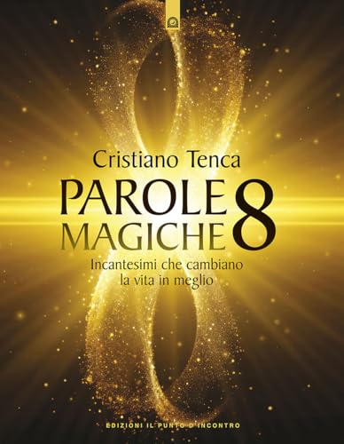 Parole magiche. Incantesimi che cambiano la vita in meglio (Vol. 8)