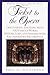 Ticket to the Opera: Discovering and Exploring 100 Famous Works, History, Lore, and Singers, with Recommended Recordings