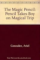 The Magic Pencil: Pencil Takes Boy on Magical Trip 1884825079 Book Cover