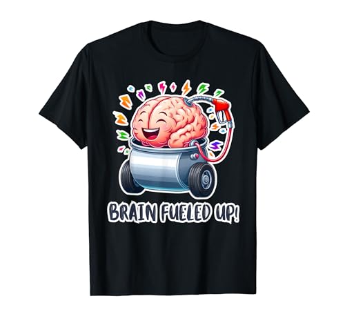 Funny Humorous Brain Quote Brain Fueled Up! Tee T-Shirt