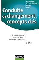 Conduite du changement : concepts-clés - 2e éd. - 50 ans de pratiques: 50 ans de pratiques issues des travaux des auteurs fondateurs 2100705741 Book Cover