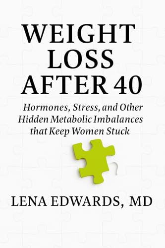 Weight Loss After 40: Hormones, Stress, and Other Hidden Metabolic Imbalances that Keep Women Stuck (Weight Loss After 40: Book 1)