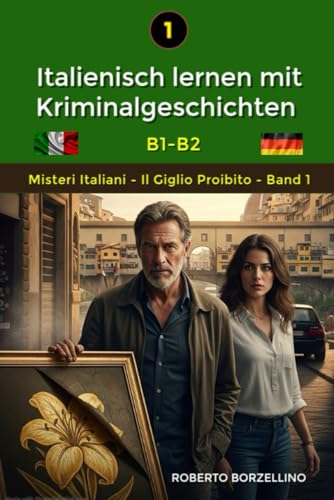 IL GIGLIO PROIBITO: Italienisch lernen mit Kriminalgeschichten - Niveau B1-B2 (Misteri Italiani - Band 1)