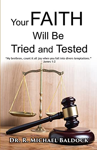 Your Faith Will Be Tried and Tested!: "My brethren, count it all joy when you fall into divers temptations." - James 1:2