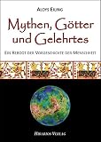 Mythen, Götter und Gelehrtes: Ein Reboot der Vorgeschichte der Menschheit