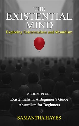 The Existential Mind: Exploring Existentialism and Absurdism: 2 Books in