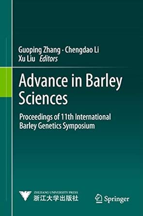 Advance in Barley Sciences: Proceedings of 11th International Barley Genetics Symposium 2013th Edition book cover