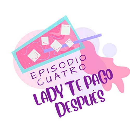 T1. EP 4. LADY TE PAGO DESPU&Eacute;S copertina