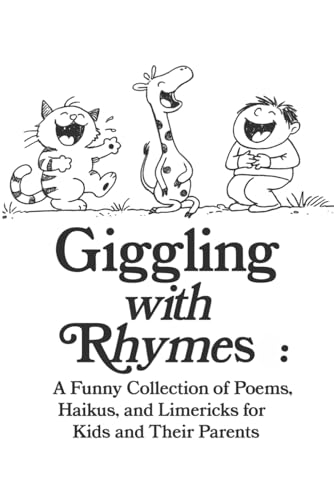 Giggling with Rhymes: A Funny Collection of Poems, Haikus, and Limericks for Kids and Their Parents: Clean and Silly Poetry for All Ages, 30 Hilarious ... Topics (The Busy Person’s Nonfiction Series)