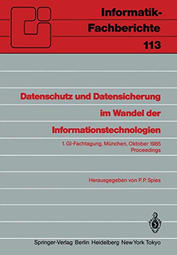Datenschutz und Datensicherung im Wandel der Informationstechnologien: 1. GI-Fachtagung München, 30. und 31. Oktober 1985 Proceedings (Informatik-Fachberichte, 113, Band 113)