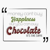 Money Can't Buy You Happiness, But It Can Buy Chocolate Sticker Vinyl Waterproof Sticker Decal Car Laptop Wall Window Bumper Sticker 5'