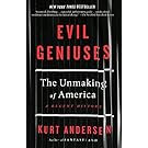 Evil Geniuses: The Unmaking of America: A Recent History
