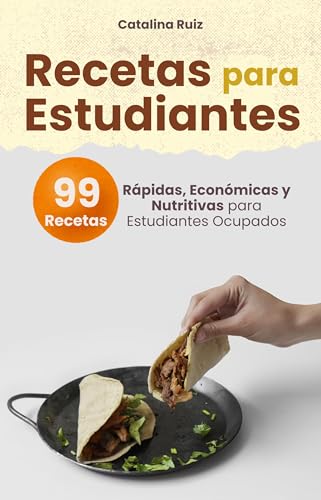 Recetas para Estudiantes: 99 Recetas Rápidas, Económicas y Nutritivas para Estudiantes Ocupados (Comer Bien, Vivir Mejor) (Spanish Edition)