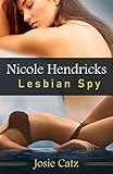 Nicole Hendricks - Lesbian Spy: A lesbian spy-thriller romance from first kiss to last gasp (Nicole...