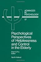 Advances in Psychology, Volume 57: Psychological Perspectives of Helplessness and Control in the Elderly 0444705465 Book Cover