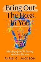 Bring Out The Boss In You: A 10-Step Guide To Starting An Online Business 1736667904 Book Cover