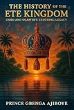 THE HISTORY OF THE ETE KINGDOM: OSHO AND OLAPIYE’S ENDURING LEGACY