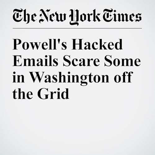 Powell's Hacked Emails Scare Some in Washington off the Grid cover art