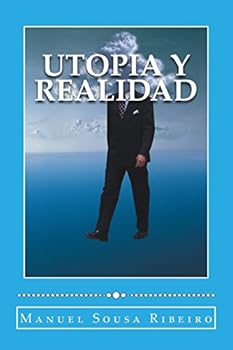 Paperback Utopia y Realidad: Una vision de la vida y una mirada a la sociedad [Spanish] Book