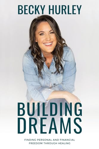 Building Dreams: Finding Personal and Financial Freedom Through Healing
