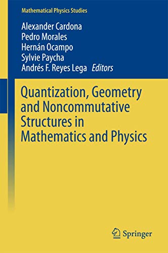 Quantization, Geometry and Noncommutative Structures in Mathematics and Physics (Mathematical Physics Studies) view 2