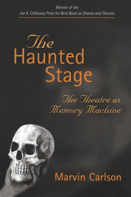 The Haunted Stage: The Theatre as Memory Machine (Theater: Theory/Text/Performance)