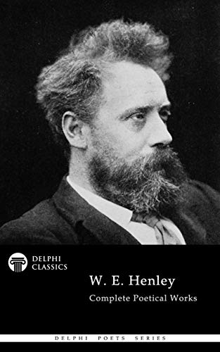 Delphi Complete Poetical Works of W. E. Henley (Illustrated) (Delphi Poets Series) (English Edition)
