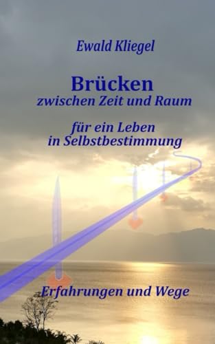 Bruecken zwischen Zeit und Raum: fuer ein Leben in Selbstbestimmung - Erfahrungen und Wege