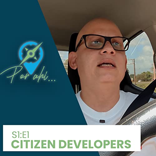 [S1:E1] Por Ah&iacute;... Citizen Developers