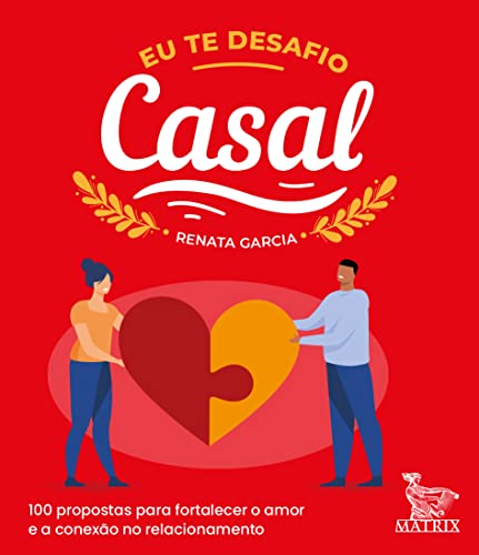 Eu te desafio - casal: 100 propostas para fortalecer o amor e a conexão no relacionamento