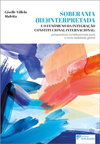 Soberania (re)interpretada e o fenômeno da integração constitucional Internacional: