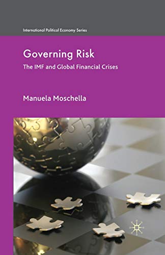 Governing Risk: The IMF and Global Financial Crises (International Political Economy Series)
