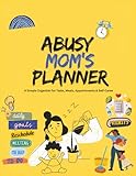 Daily Planner for Busy Moms: A Simple Organizer for Tasks, Meals, Appointments & Self-Care