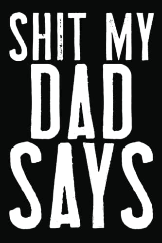 Shit My Dad Says Journal: Fathers Day Gifts Happy from the kid vife you inadvertently acquired when you shacked up with my Mother journal engagement ... couple Lined Notebook 120 Pages, 6x9in Adult