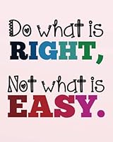 Do what is right, not what is easy.: Inspirational quotes Journal Wide Ruled College Lined Composition Notebook For 132 Pages of 8"x10" ... Motivational quote lined notebook Series) 1987798007 Book Cover