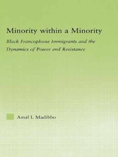 Minority within a Minority: Black Francophone Immigrants and the Dynamics of Power and Resistance (New Approaches in Sociology)      1st Edition, Kindle Edition