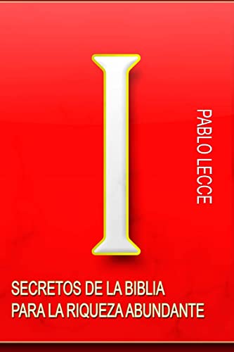 Secretos de la Biblia para la Riqueza Abundante: Para Crear la Nueva Generación de Multimillonarios del Siglo XXI (Spanish Edition)