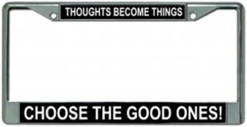 Thoughts Become Things Choose Good Ones Chrome Photo License Plate Frame