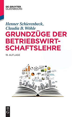 Grundzüge der Betriebswirtschaftslehre (De Gruyter Studium) Grundzüge der Betriebswirtschaftslehre (De Gruyter Studium)