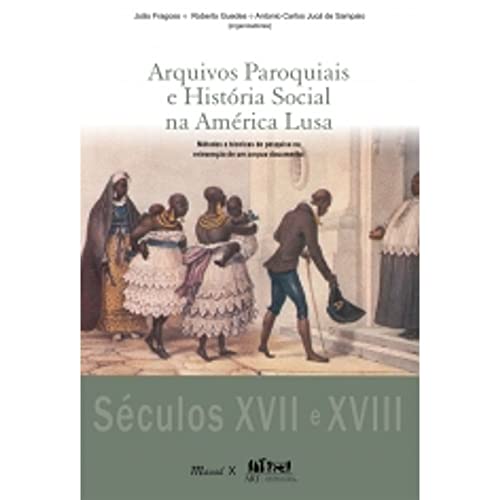 Arquivos paroquiais e história social na América lusa: métodos e técnicas de pesquisa na reinvenção de um corpus documental – Séculos XVII e XVIII