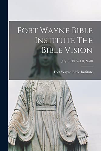 Fort Wayne Bible Institute The Bible Vision; July, 1938, Vol II, No10