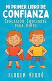 Mi primer libro de confianza: Educación emocional para niños (Cuentos infantiles de emociones y desarrollo personal para niños)