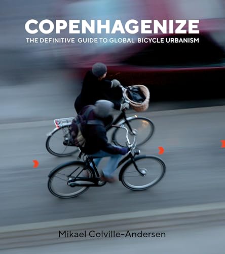 Copenhagenize: The Definitive Guide to Global Bicycle Urbanism