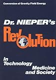 Dr. Nieper's Revolution in Technology, Medicine and Society: Conversion of Gravity Field Energy (Conversion of Gravity Field Energy) by Hans A. Nieper (1985) Hardcover