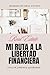 REAL ESTATE: MI RUTA A LA LIBERTAD FINANCIERA (Spanish Edition)