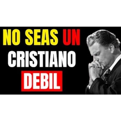 DEJA de ser un CRISTIANO D&Eacute;BIL y ACTIVA tu PODER ESPIRITUAL con FE - Ense&ntilde;anzas Cristianas