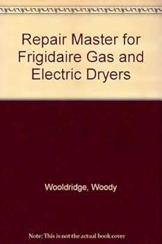 Repair Master for Frigidaire Gas and Electric Dryers: All Models