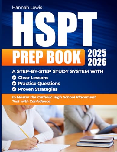 HSPT PREP BOOK 2025-2026: A Step-by-Step Study System with Clear Lessons, Practice Questions, and Proven Strategies to Master the Catholic High School ... for the Catholic High School Entrance Exam)