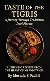 TASTE OF THE TIGRIS: A Journey Through Traditional Iraqi Flavors (English Edition)